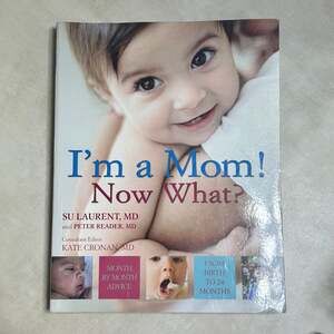 I'm a Mom! Now What?: What to Expect from Birth to 2 Years